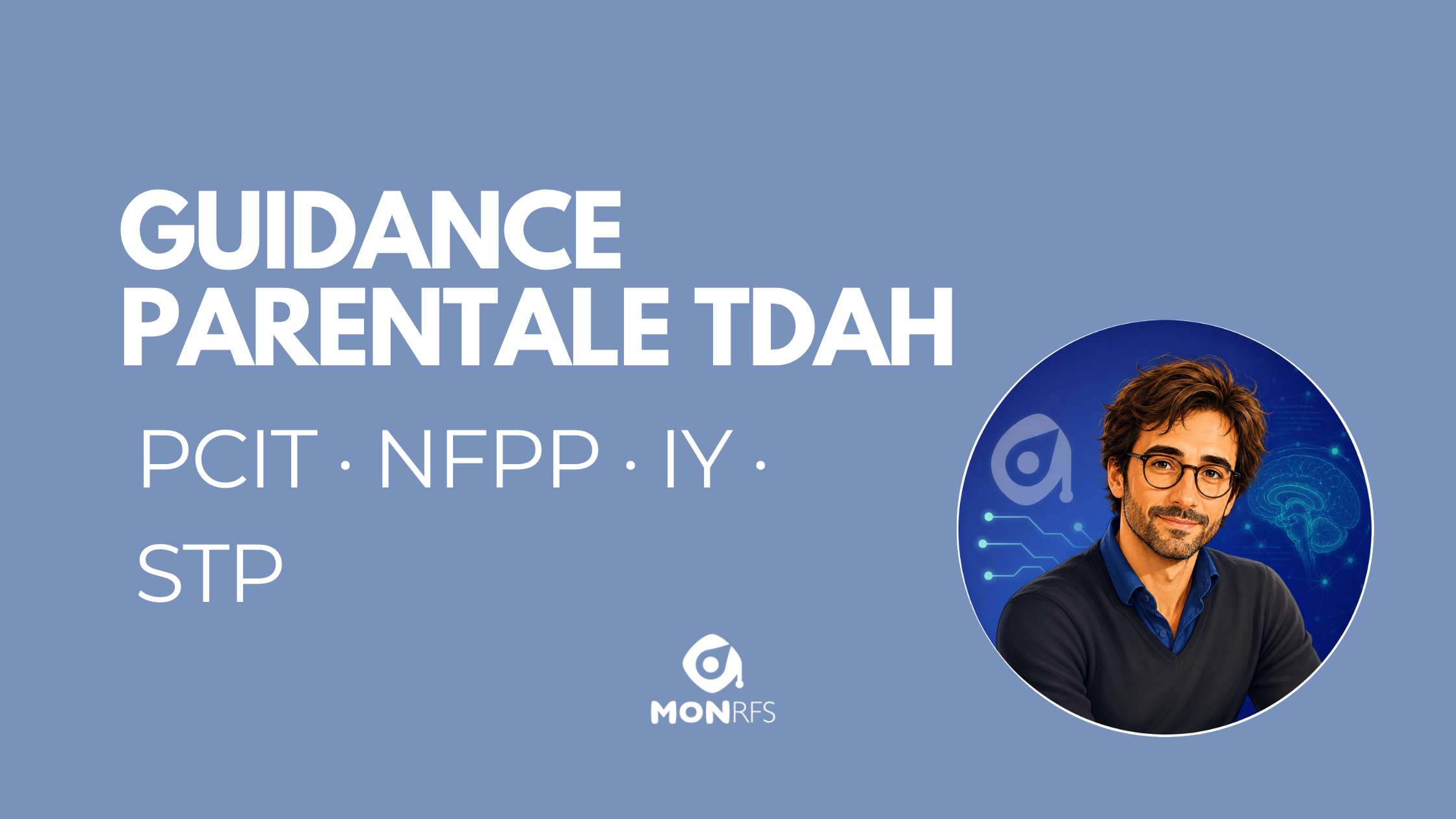 Guidance parentale TDAH : <span class="accent">les programmes qui suivent parent ET enfant en parallèle (PCIT, NFPP, Incredible Years combiné, STP)</span>